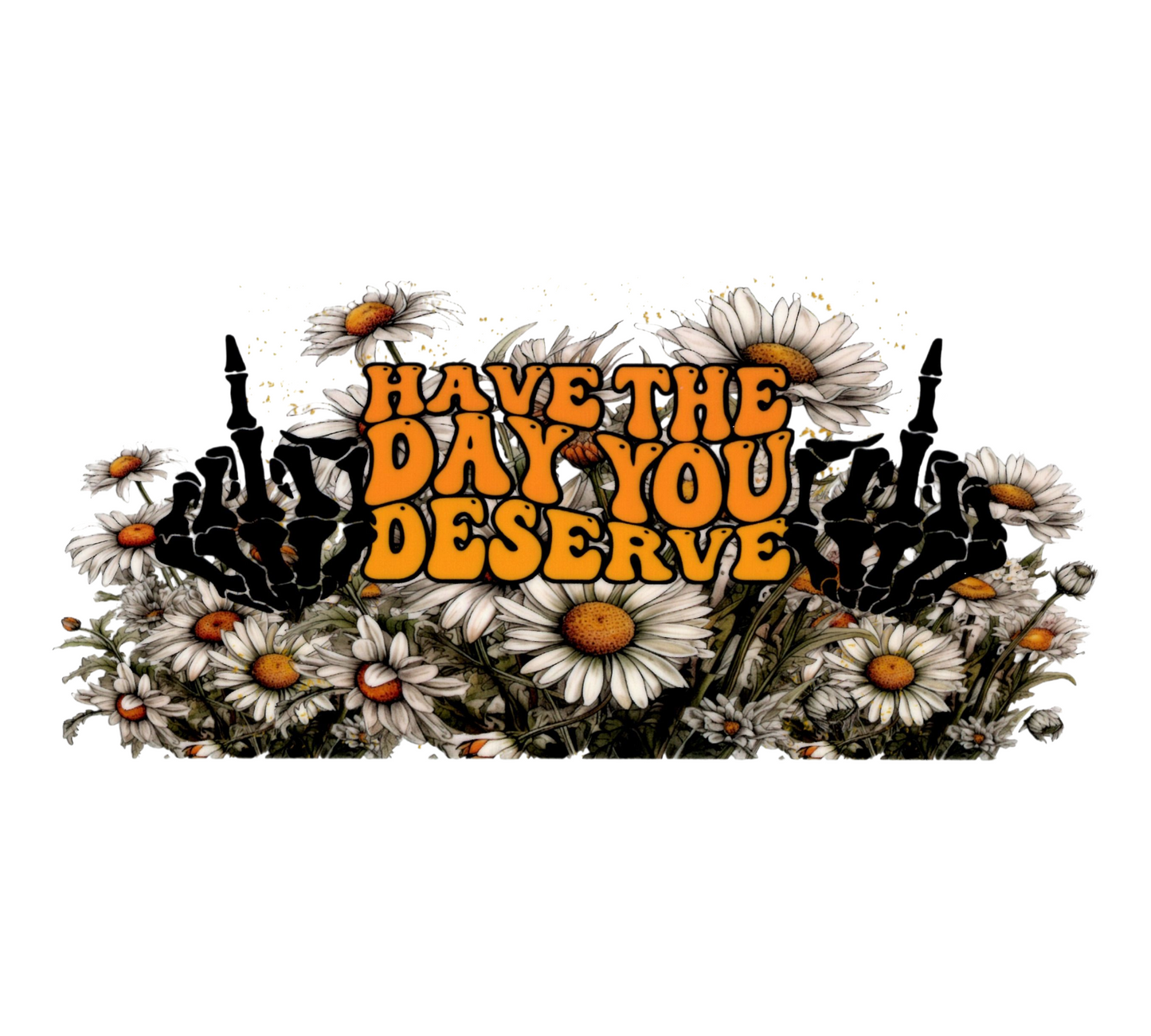 The Day You Deserve UV DTF